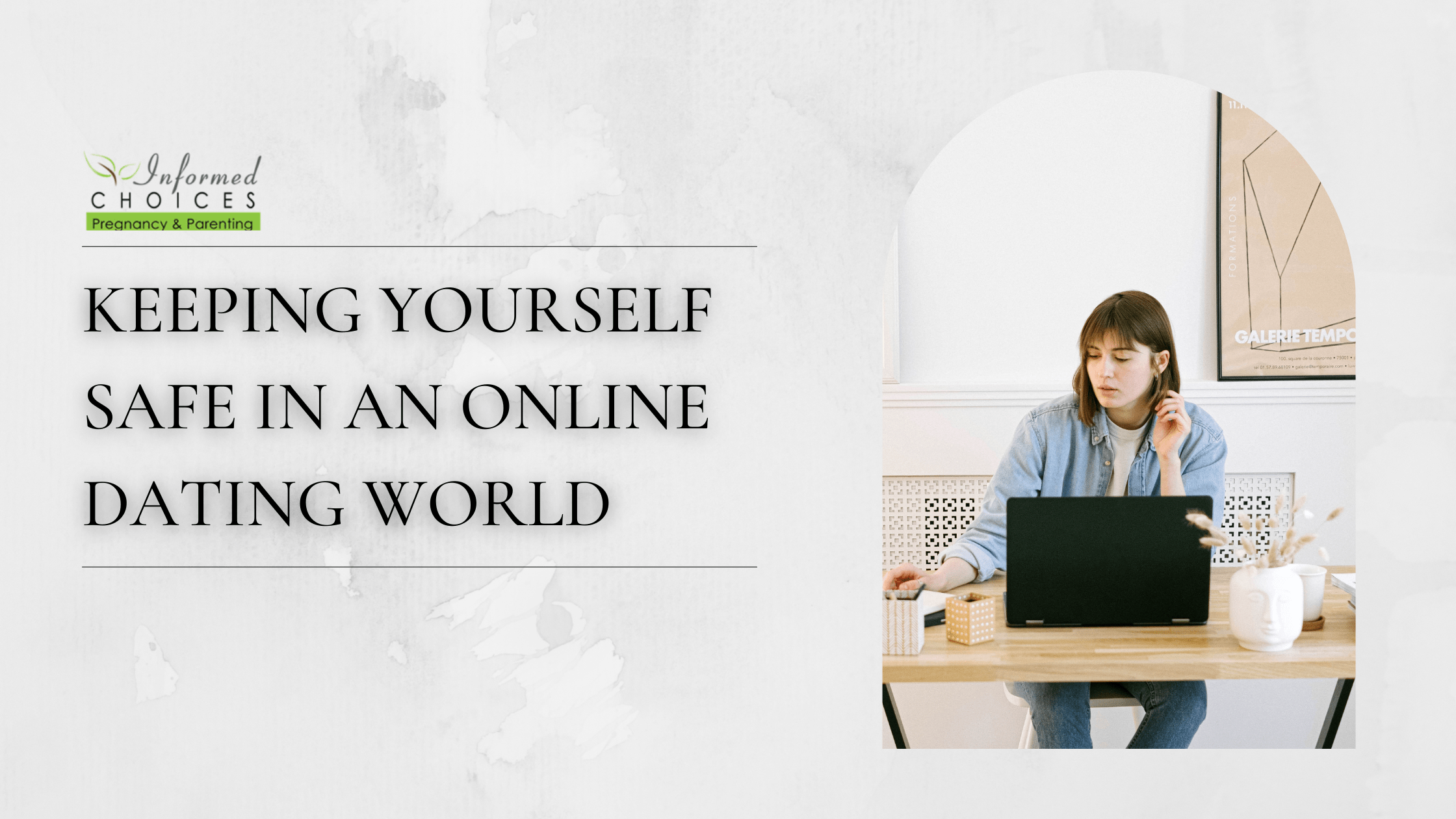 An image of a woman sitting Infront of her laptop, with the title "Keeping Yourself Safe in an Online Dating World" next to her. 